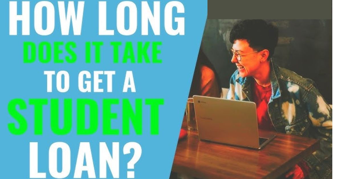 How long does it take to get a student loan?